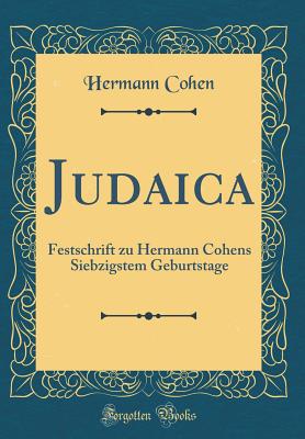 Judaica: Festschrift Zu Hermann Cohens Siebzigstem Geburtstage (Classic Reprint) - Cohen, Hermann