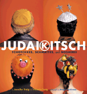 Judaikitsch: Tchotchkes, Schmattes and Nosherei