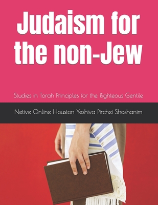 Judaism for the non-Jew: Studies in Torah Principles for the Righteous Gentile - Shoshanim, Yeshiva Pirchei, and Shoshanim, Netive Online Houston Yeshiv