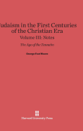 Judaism in the First Centuries of the Christian Era: The Age of the Tannaim, Volume III - Moore, George Foot