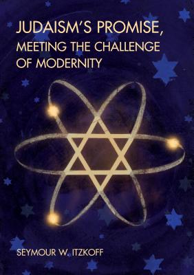 Judaism's Promise, Meeting the Challenge of Modernity - Itzkoff, Seymour W.