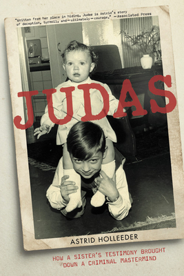 Judas: How a Sister's Testimony Brought Down a Criminal MasterMind - Holleeder, Astrid