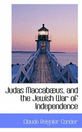 Judas Maccabus, and the Jewish War of Independence