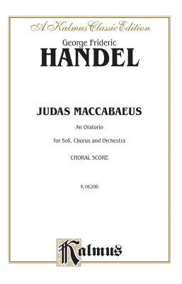 Judas Maccabaeus (1747): Satb with Satb Soli (English Language Edition), Vocal Score - Handel, George Frideric (Composer)