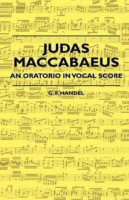 Judas Maccabaeus - An Oratorio In Vocal Score - Handel, G F