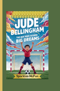 Jude Bellingham: The Boy Who Scored Big Dreams