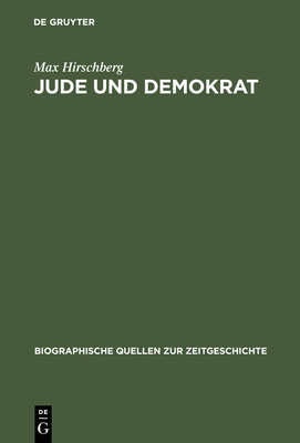 Jude und Demokrat - Hirschberg, Max, and Weber, Reinhard (Editor)