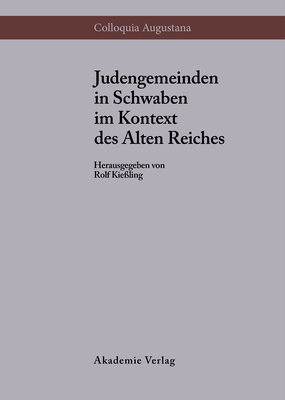 Judengemeinden in Schwaben im Kontext des Alten Reiches - Kie?ling, Rolf (Editor)