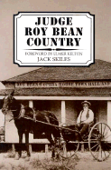 Judge Roy Bean Country - Skiles, Jack, and Kelton, Elmer (Foreword by)