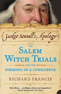 Judge Sewall's Apology: The Salem Witch Trials and the Forming of a Conscience - Francis, Richard