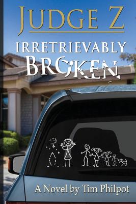 Judge Z: Irretrievably Broken - Philpot, Tim