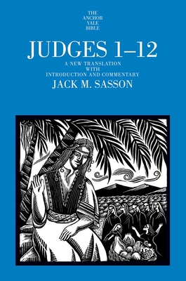 Judges 1-12: A New Translation with Introduction and Commentary - Sasson, Jack M, Professor (Translated by)