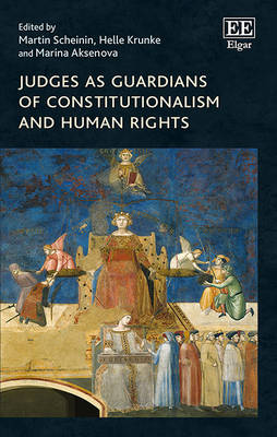 Judges as Guardians of Constitutionalism and Human Rights - Scheinin, Martin (Editor), and Krunke, Helle (Editor), and Aksenova, Marina (Editor)