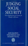 Judging Social Security: The Adjudication of Claims for Benefit in Britain - Baldwin, John, and Wikeley, Nicholas, and Young, Richard