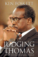 Judging Thomas: The Life and Times of Clarence Thomas - Foskett, Ken