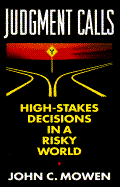 Judgment Calls: High-Stakes Decisions in a Risky World