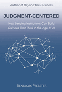 Judgment-Centered: How Lending Institutions Can Build Cultures That Think in the Age of AI