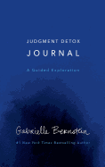 Judgment Detox Journal: A Guided Exploration to Release the Beliefs That Hold You Back from Living a Better Life