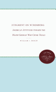 Judgment on Nuremberg: American Attitudes Toward the Major German War-Crime Trials