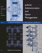 Judicial Administration and Space Management: A Guide for Architects, Court Administrators, and Planners