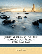 Judicial Dramas, Or, the Romance of French Criminal Law