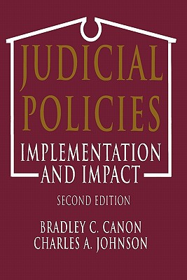 Judicial Policies: Implementation and Impact, 2nd Edition - Canon, Bradley C, and Johnson, Charles A