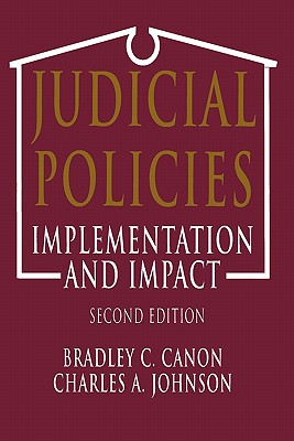 Judicial Policies: Implementation and Impact, 2nd Edition - Canon, Bradley C, and Johnson, C