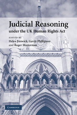 Judicial Reasoning under the UK Human Rights Act - Fenwick, Helen (Editor), and Phillipson, Gavin (Editor), and Masterman, Roger (Editor)