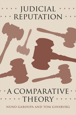 Judicial Reputation: A Comparative Theory - Garoupa, Nuno, and Ginsburg, Tom