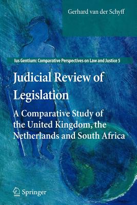 Judicial Review of Legislation: A Comparative Study of the United Kingdom, the Netherlands and South Africa - Van Der Schyff, Gerhard