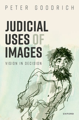 Judicial Uses of Images: Vision in Decision - Goodrich, Peter, Prof.