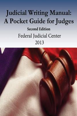 Judicial Writing Manual: A Pocket Guide for Judges - Federal Judicial Center, and Penny Hill Press (Editor)