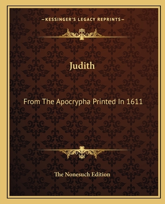 Judith: From the Apocrypha Printed in 1611 - The Nonesuch Edition