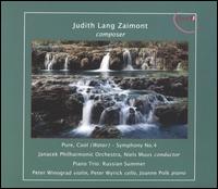 Judith Lang Zaimont: Pure, Cool (Water) - Symphony No. 4; Piano Trio - Russian Summer - Joanne Polk (piano); Peter Winograd (violin); Peter Wyrick (cello); Jancek Philharmonic Orchestra; Niels Muus (conductor)