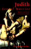 Judith: Sexual Warrior: Women and Power in Western Culture