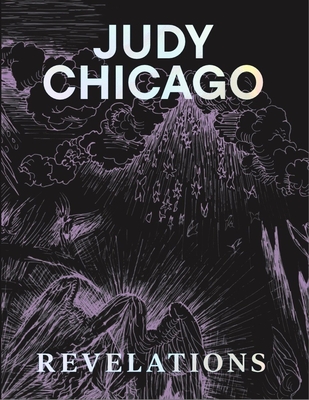 Judy Chicago: Revelations - Chicago, Judy, and Easton, Martha (Text by), and Obrist, Hans Ulrich (Text by)