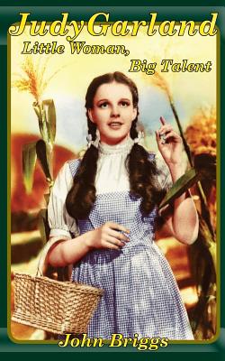 Judy Garland: Little Woman, Big Talent - Briggs, John, Mr.