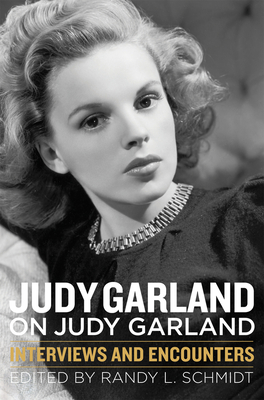 Judy Garland on Judy Garland: Interviews and Encounters - Schmidt, Randy L