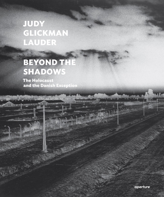 Judy Glickman Lauder: Beyond the Shadows: The Holocaust and the Danish Exception - Glickman Lauder, Judy (Text by), and Wiesel, Elie (Text by), and Berenbaum, Michael (Text by)