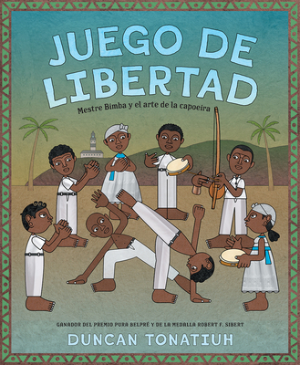 Juego de Libertad: Mestre Bimba Y El Arte de la Capoeira (Game of Freedom Spanish Edition) - Tonatiuh, Duncan