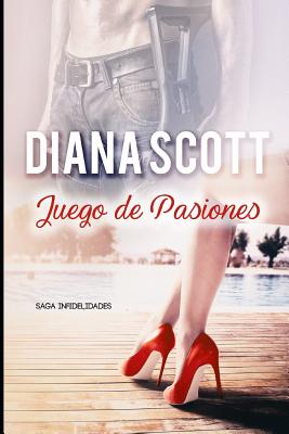 Juego de Pasiones: Novela Romntica .Ms de 100.000 Lectores Han Le?do Esta Saga. - Scott, Diana