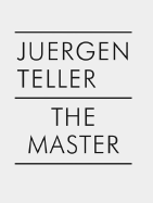 Juergen Teller: The Master
