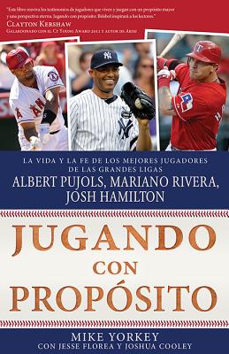 Jugando Con Propsito: Bisbol: La Vida Y La Fe de Albert Pujols, Mariano Rivera, Josh Hamilton Y Los Mejores Jugadores de Las Grandes Ligas de la Actualidad - Yorkey, Mike, and Jesse Florea Creative Inc, and Cooley, Josh