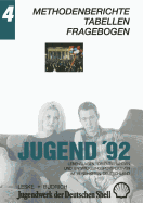 Jugend '92: Lebenslagen, Orientierungen Und Entwicklungsperspektiven Im Vereinigten Deutschland. Band 4: Methodenberichte -- Tabellen -- Fragebogen