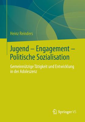 Jugend - Engagement - Politische Sozialisation: Gemeinnutzige Tatigkeit Und Entwicklung in Der Adoleszenz - Reinders, Heinz