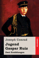 Jugend / Gaspar Ruiz: Zwei Erz?hlungen