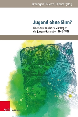 Jugend Ohne Sinn?: Eine Spurensuche Zu Sinnfragen Der Jungen Generation 1945-1949 - Braungart, Wolfgang (Editor), and Guerra, Gabriele (Editor), and Ulbricht, Justus H (Editor)