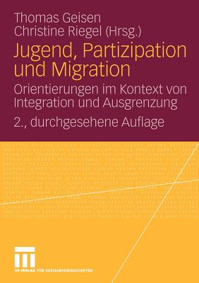 Jugend, Partizipation Und Migration: Orientierungen Im Kontext Von Integration Und Ausgrenzung - Geisen, Thomas (Editor), and Riegel, Christine (Editor)