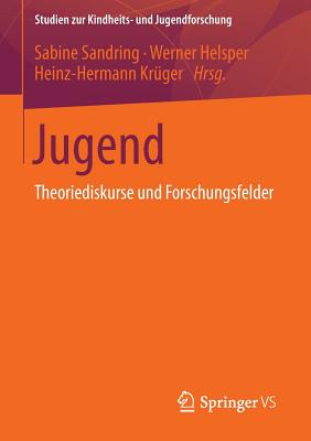 Jugend: Theoriediskurse Und Forschungsfelder - Sandring, Sabine (Editor), and Helsper, Werner (Editor), and Krger, Heinz-Hermann (Editor)