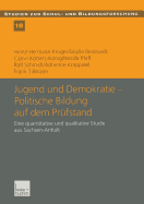 Jugend Und Demokratie -- Politische Bildung Auf Dem Prufstand: Eine Quantitative Und Qualitative Studie Aus Sachsen-Anhalt